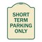 Signmission Short Term Parking Only Heavy-Gauge Aluminum Architectural Sign, 24" x 18", TG-1824-22967 A-DES-TG-1824-22967 - alternate 1